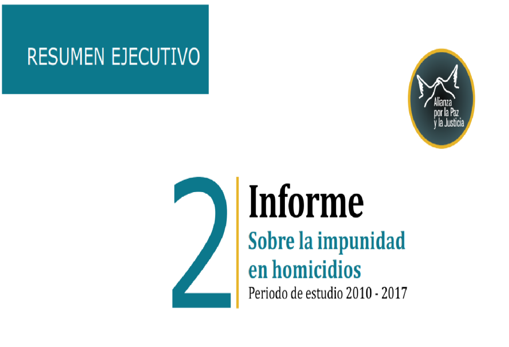 Resumen Ejecutivo: Segundo Informe Sobre la Impunidad en Homicidios Periodo de Estudio 2010 – 2017