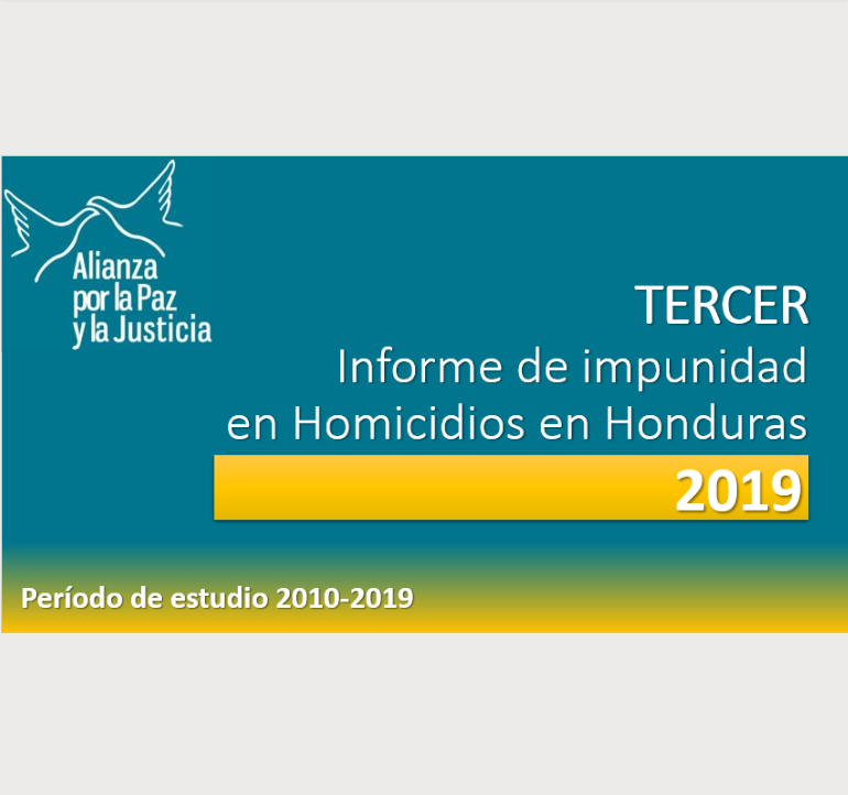 TERCER Informe de impunidad en Homicidios en Honduras: Período de estudio 2010-2019